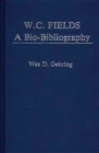 Image for W. C. Fields : A Bio-Bibliography