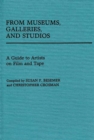Image for From Museums, Galleries, and Studios : A Guide to Artists on Film and Tape