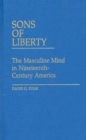 Image for Sons of Liberty : The Masculine Mind in Nineteenth-Century America