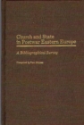 Image for Church and State in Postwar Eastern Europe : A Bibliographical Survey