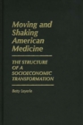 Image for Moving and Shaking American Medicine : The Structure of a Socioeconomic Transformation