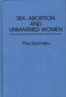 Image for Sex, Abortion and Unmarried Women