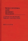 Image for Wole Soyinka and Modern Tragedy : A Study of Dramatic Theory and Practice