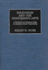 Image for Television and the Performing Arts : A Handbook and Reference Guide to American Cultural Programming