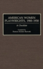 Image for American Women Playwrights, 1900-1930 : A Checklist