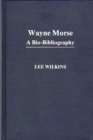 Image for Wayne Morse : A Bio-Bibliography