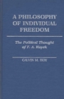 Image for A Philosophy of Individual Freedom : The Political Thought of F. A. Hayek