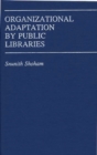Image for Organizational Adaptation by Public Libraries.