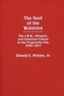 Image for The Soul of the Wobblies : The I.W.W., Religion, and American Culture in the Progressive Era, 1905-1917