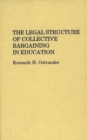 Image for The Legal Structure of Collective Bargaining in Education