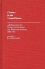 Image for Cubans in the United States : A Bibliography for Research in the Social and Behavioral Sciences, 1960-1983