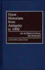 Image for Great Historians from Antiquity to 1800 : An International Dictionary