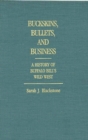 Image for Buckskins, Bullets, and Business : A History of Buffalo Bill&#39;s Wild West