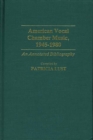Image for American Vocal Chamber Music, 1945-1980 : An Annotated Bibliography