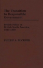 Image for The Transition to Responsible Government : British Policy in British North America, 1815-1850