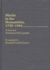 Image for Blacks in the Humanities, 1750-1984 : A Selected Annotated Bibliography