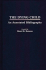 Image for The Dying Child : An Annotated Bibliography