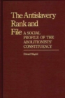 Image for The Antislavery Rank and File : A Social Profile of the Abolitionists&#39; Constituency