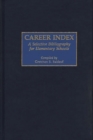 Image for Career Index : A Selective Bibliography for Elementary Schools