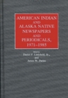 Image for American Indian and Alaska Native Newspapers and Periodicals, 1971-1985.