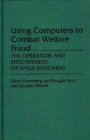 Image for Using Computers to Combat Welfare Fraud : The Operation and Effectiveness of Wage Matching