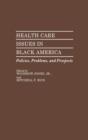 Image for Health Care Issues in Black America : Policies, Problems, and Prospects