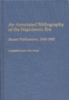 Image for An Annotated Bibliography of the Napoleonic Era : Recent Publications, 1945-1985