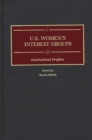 Image for U.S. Women&#39;s Interest Groups : Institutional Profiles