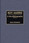 Image for Roy Harris : A Bio-Bibliography