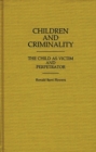 Image for Children and Criminality : The Child as Victim and Perpetrator