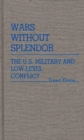 Image for Wars Without Splendor : The U.S. Military and Low-Level Conflict