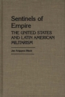 Image for Sentinels of Empire : The United States and Latin American Militarism