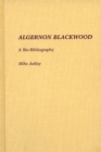 Image for Algernon Blackwood : A Bio-Bibliography
