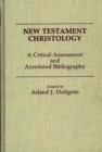 Image for New Testament Christology : A Critical Assessment and Annotated Bibliography