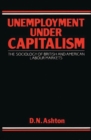 Image for Unemployment Under Capitalism : The Sociology of British and American Labour Markets