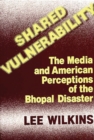 Image for Shared Vulnerability : The Media and American Perceptions of the Bhopal Disaster