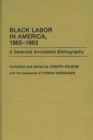 Image for Black Labor in America, 1865-1983 : A Selected Annotated Bibliography
