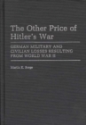 Image for The Other Price of Hitler&#39;s War : German Military and Civilian Losses Resulting From World War II