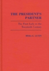 Image for The President&#39;s Partner : The First Lady in the Twentieth Century