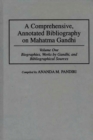 Image for A Comprehensive, Annotated Bibliography on Mahatma Gandhi : Volume One, Biographies, Works by Gandhi, and Bibliographical Sources
