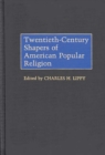 Image for Twentieth-Century Shapers of American Popular Religion