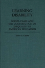 Image for Learning Disability : Social Class and the Construction of Inequality in American Education