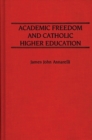 Image for Academic Freedom and Catholic Higher Education
