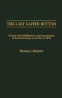 Image for The Last Gaiter Button : A Study of the Mobilization and Concentration of the French Army in the War of 1870