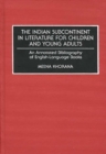 Image for The Indian Subcontinent in Literature for Children and Young Adults : An Annotated Bibliography of English-Language Books