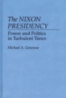 Image for The Nixon Presidency : Power and Politics in Turbulent Times