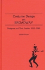 Image for Costume Design on Broadway : Designers and Their Credits, 1915-1985