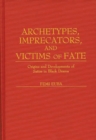Image for Archetypes, Imprecators, and Victims of Fate : Origins and Developments of Satire in Black Drama