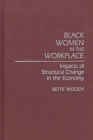 Image for Black Women in the Workplace : Impacts of Structural Change in the Economy