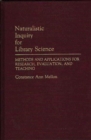 Image for Naturalistic Inquiry for Library Science : Methods and Applications for Research, Evaluation, and Teaching